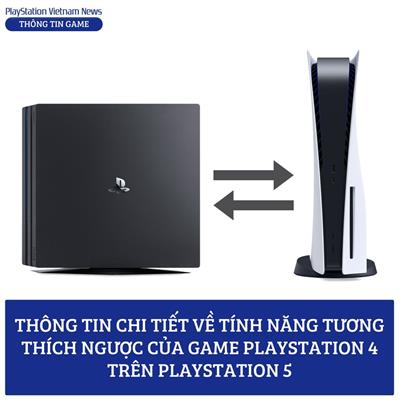 Thông tin chi tiết về chức năng tương thích ngược game PlayStation 4 trên PlayStation 5